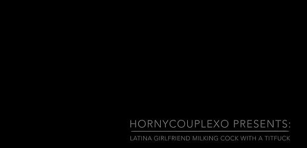  Latina Girlfriend Milking Cock With A Titfuck